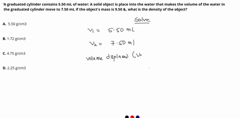 graduated-cylinder-contains-550-ml-of-water-a-solid-object-is-place-into-the-water-that-makes-the-volume-of-the-water-in-the-graduated-cylinder-move-to-750-ml-if-the-objects-mass-is-950-what-74555