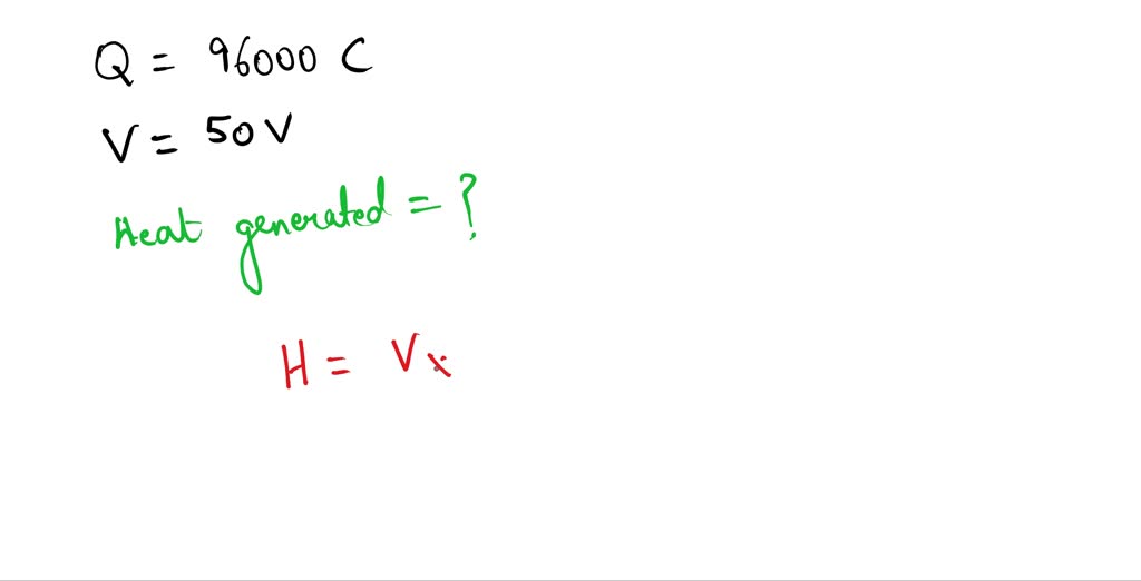 SOLVED: Compute the heat generated while transferring 96000 coulomb of ...