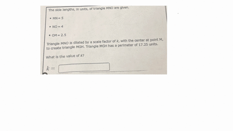 k2-p443-21-the-side-lengths-in-units-of-triangle-mno-are-given-mn5-no4-om25-triangle-mno-is-dilated-by-a-scale-factor-of-k-with-the-center-at-point-m-to-create-triangle-mgh-triangle-mgh-has-30397