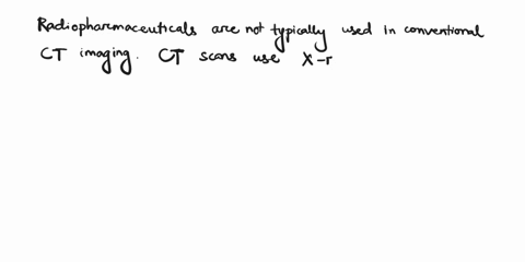 a-are-radiopharmaceuticals-necessary-in-ct-and-micro-ct-imaging-explain-if-yes-please-mention-at-least-one-and-explain-b-are-radiopharmaceuticals-necessary-in-pet-imaging-explain-if-yes-plea-56198
