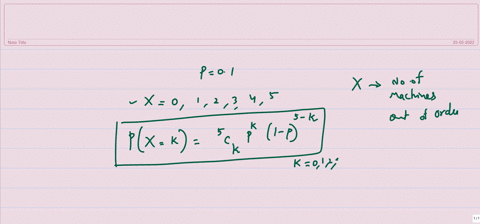 1-a-nail-factory-has-five-identical-machines-the-probability-that-a-machine-will-be-out-of-order-on-a-given-day-is-01-lets-define-a-random-variable-x-corresponding-to-the-number-of-machines-54698