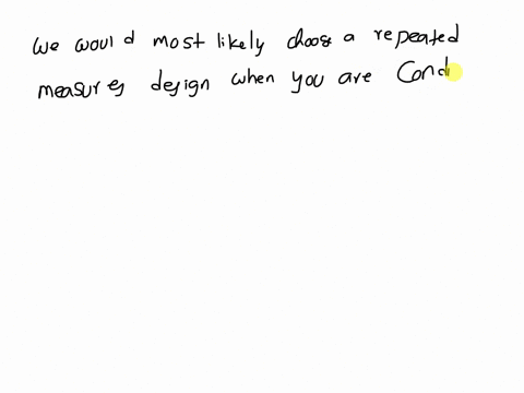 when-might-you-most-likely-choose-repeated-measures-design-if-you-are-examining-where-an-individual-data-point-sits-in-a-distribution-ifyou-are-measuring-two-completely-different-groups-befo-05283
