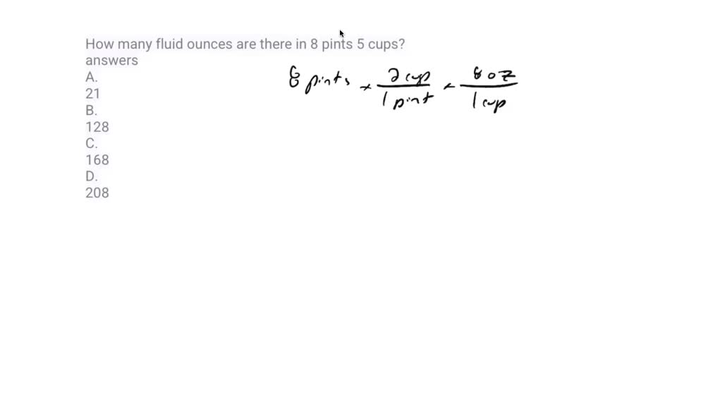 how many fluid ounces are there in 8 pints 5 cups answers a 21 b 