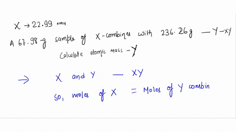 assume-the-atomic-mass-of-element-xis-2299-amu-4-6798-g-sample-of-x-combines-with-23626-g-of-another-element-y-to-form-compound-xy-calculate-the-atomic-mass-of-y-diml-87077