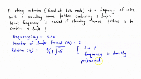 a-string-fixed-at-both-ends-vibrates-at-a-frequency-of-12-hz-with-a-standing-wave-pattern-containing-3-loops-what-frequency-is-needed-if-the-standing-wave-pattern-must-contain-4-loops-2