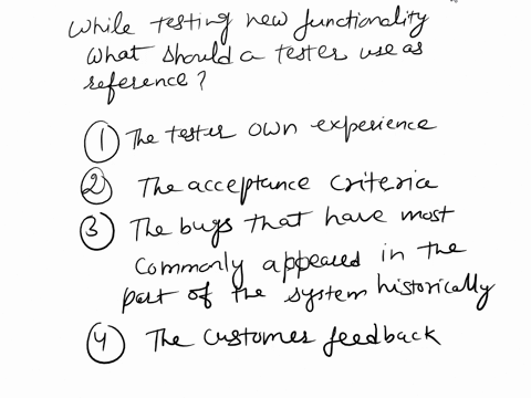 while-testing-new-functionality-what-should-a-tester-use-as-reference-1-the-testers-own-experience-2-the-acceptance-criteria-3-the-bugs-that-have-most-commonly-appeared-in-that-part-of-the-s-70417