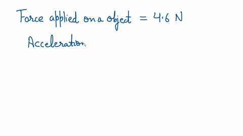 an-object-accelerates-163-ms2-when-a-force-of-46-newtons-is-applied-to-it-what-is-the-mass-of-the-object-55236