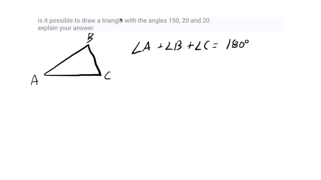 is it possible to draw a triangle with the angles 150, 20 and 20 ...