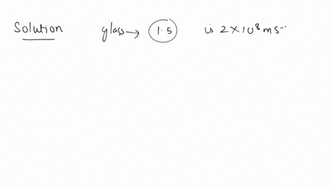velocity-of-light-in-glass-whose-refractive-index-with-respect-to-air-is-15-is-2-10-8-m-s-and-in-certain-liquid-the-velocity-of-light-found-to-be-250-x-108-m-s-the-refractive-index-of-the-liquid-with-