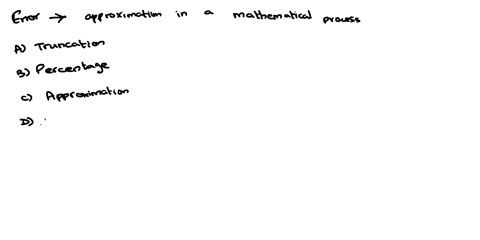what-is-the-correct-asnwer-error-that-arises-when-approximating-a-mathematical-procedure-a-truncation-error-b-percentage-error-c-approximation-error-d-fractional-error-42738
