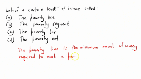 1-poverty-is-measured-by-the-number-of-people-who-fall-below-a-certain-level-of-incomecalled-a-the-poverty-line-b-the-poverty-segment-c-the-poverty-bar-d-the-poverty-net-13076