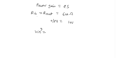 72-an-amplifier-has-a-power-gain-of-25-and-identical-input-and-output-resistances-of-600-determine-the-input-voltage-required-to-produce-an-output-of-10v-67303