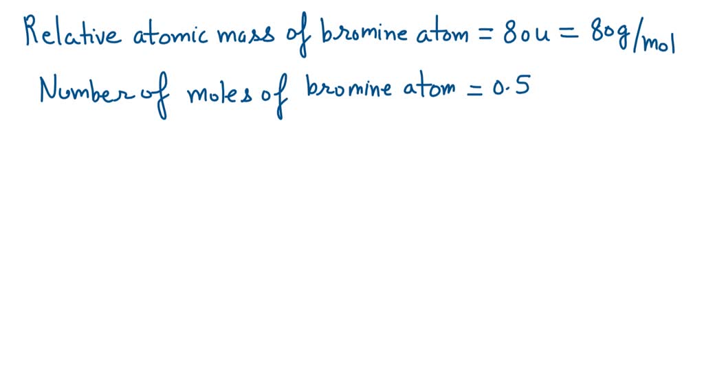 SOLVED If the relative atomic mass of a bromine atom is 80 u