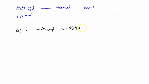 calculate-and-for-determine-the-entropy-change-when190-mol-hbr-g-condenses-at-atmospheric-pressure-a-delta-s-fus-1292-jkmol-b-delta-s-vap9348-jkmol-c-delta-s-jk-hbr-melting-point-c-8696-delt-89558
