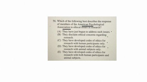56-which-of-the-following-best-describes-the-response-of-members-of-the-american-psychological-association-to-ethical-issues-in-research-a-they-have-just-begun-to-address-such-issues-b-they-disclaim-e