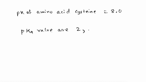what-is-the-net-charge-on-the-amino-acid-cysteine-at-ph-80-pka-values-are-carboxyl-2-amino-10-side-chain-8-92758