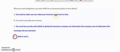 what-are-some-obligations-you-must-fulfill-for-an-insurance-policy-to-be-in-effect-a-you-need-to-make-sure-you-make-your-insurance-payments-on-time-b-you-need-to-provide-your-resume-c-you-mu-85744