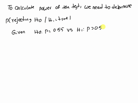 to-test-h0p055-versus-h1-p-055-you-take-a-random-sample-of-n200-if-you-decide-to-test-the-hypothesis-at-a-significance-level-of-001-what-is-the-power-of-the-test-if-the-true-population-propo-88668