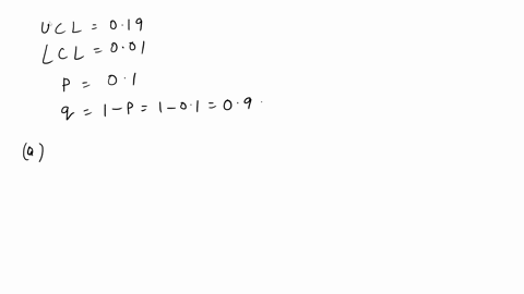 726-a-fraction-nonconforming-control-chart-with-center-line-010-ucl-019and-lcl-001-is-used-to-control-process-a-if-three-sigma-limits-are-used-find-the-sample-size-for-the-control-chart-b-us-12957