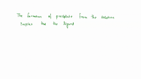 true-or-false-a-certain-transition-metal-ion-has-formed-a-coordination-complex-with-ligand1-this-solution-is-clear-and-has-a-green-color-the-addition-of-a-solution-of-ligand2-causes-a-precip-44124
