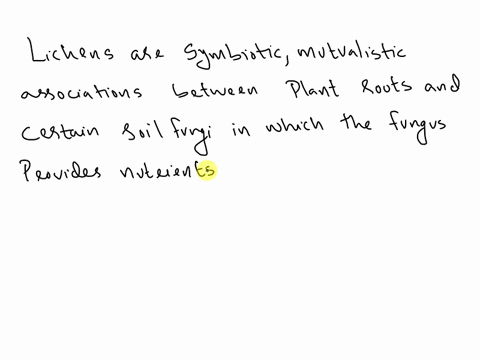 lichens-are-symbiotic-mutualistic-associations-between-plant-roots-and-certain-soil-fungi-in-which-the-fungus-provides-nutrients-containing-nitrogen-andor-phosphorous-to-the-plant-in-a-usabl-32174