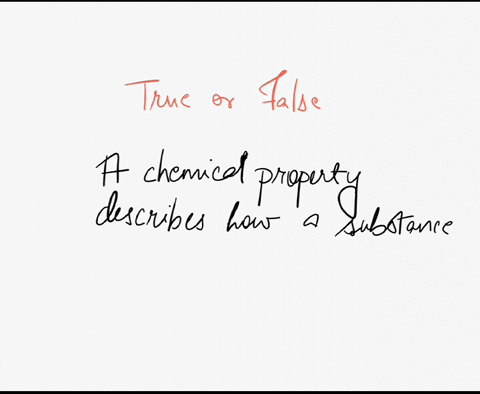 19-true-or-false-a-chemical-property-describes-how-a-substance-will-react-with-other-substances-26148