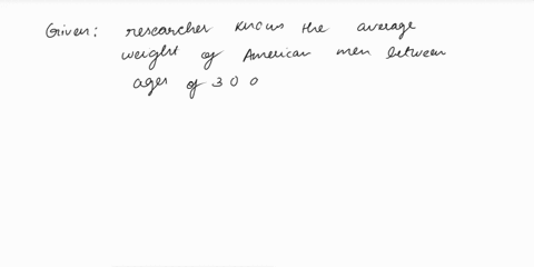 a-researcher-knows-the-average-weight-of-american-men-between-the-ages-of-30-and-50-is-154-pounds-for-a-random-sample-of-heart-patients-body-weights-are-recorded-the-data-are-as-follows-135-75423