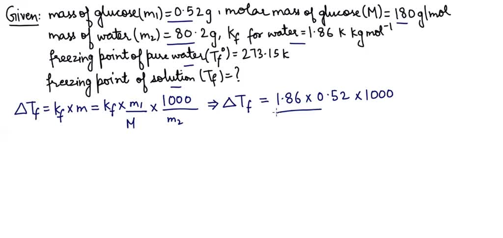 Solved Find The Freezing Point Of The Solution Containing 052 G Glucose Molar Mass 180 G 7251