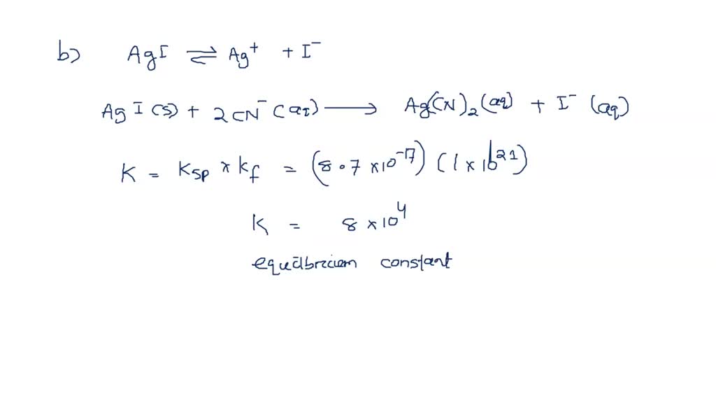 SOLVED: Use values of Ksp for AgI and Kf for Ag(CN)2 - to (a ...