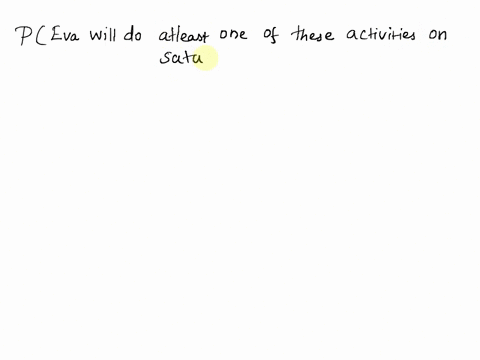 15-the-probability-that-eva-will-go-to-the-gym-on-saturday-is-063-the-probability-thal-she-wil-go-shopping-on-saturday-is-05-the-probability-that-she-wil-do-neither-s-03-determine-to-the-nea-49756