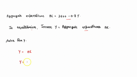 an-equation-for-aggregate-expenditure-is-ae-3600-a-08y-in-equilibrium-income-y-aggregate-expenditure-ae-solve-for-y-20992