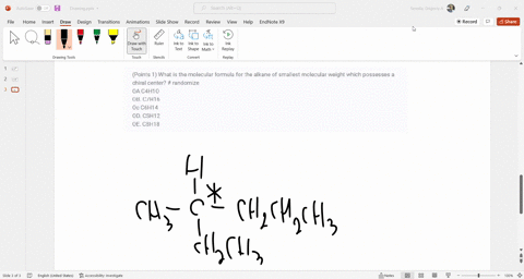points-1-what-is-the-molecular-formula-for-the-alkane-of-smallest-molecular-weight-which-possesses-a-chiral-center-randomize-oa-c4h1o-ob-c7h16-oc-c6h14-od-csh12-oe-c8h18-27943