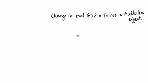 if-the-mpc-is-085-and-taxes-decrease-by-5848-holding-all-else-constant-real-gdp-will-change-by-_____-according-to-the-multiplier-effect-please-round-to-2-decimal-places-be-sure-to-include-a-negative-s
