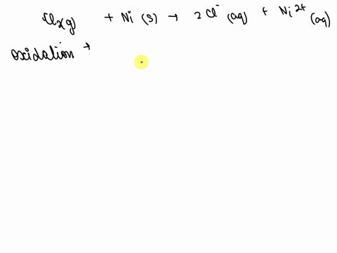 for-the-following-electron-transfer-reaction-cl2g-nis-2cl-aq-ni2aq-the-oxidation-half-reaction-is-the-reduction-half-reaction-is-36857