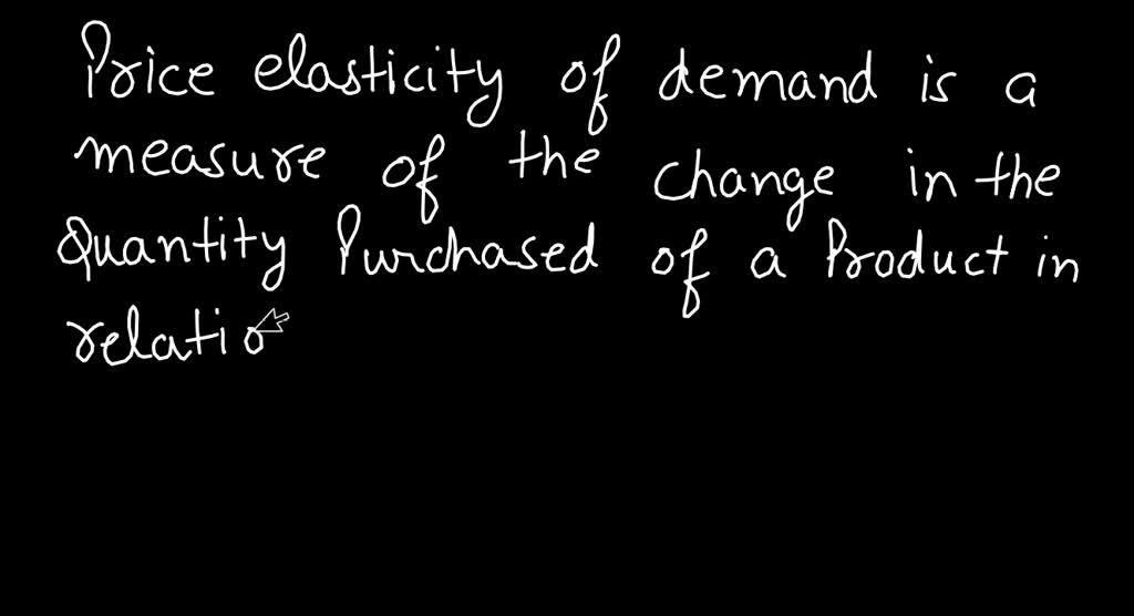 SOLVED What is the definition of price elasticity of demand?