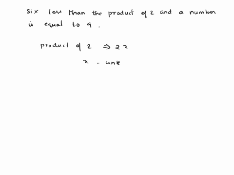 translate-the-sentence-into-an-equation-six-less-than-the-product-of-2-and-a-number-is-equal-to-9-use-the-variablex-for-the-unknown-number-00-x-5-92743