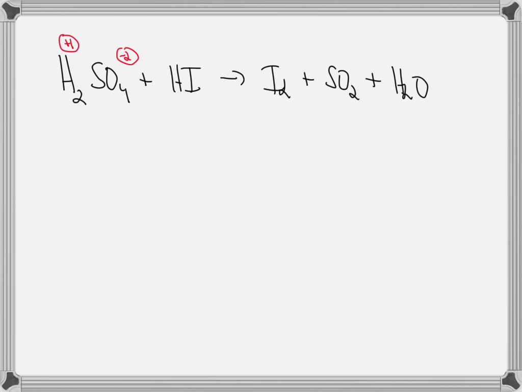 SOLVED: In the following reaction H2SO4 is . H2SO4 + HI I2 + SO2 + H2O