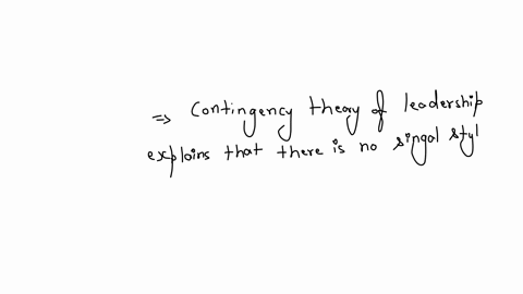 contingency-theory-of-leadership-explainsselect-onea-that-leader-continuously-keeps-hisher-focus-on-four-ps-purpose-people-planet-probityb-that-there-is-no-single-style-of-leadership-appropriate-to-al