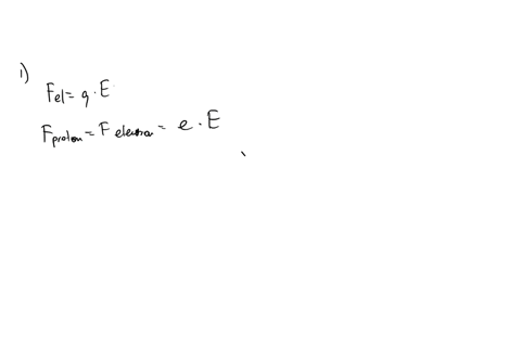 a-free-electron-and-a-free-proton-are-released-in-identical-electric-field-i-how-do-the-magnitudes-of-the-electric-force-exerted-on-the-two-particles-compare-a-it-is-millions-of-times-greate-45052