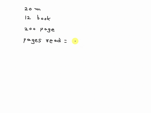 if-you-read-20-minutes-per-day-every-day-and-end-up-reading-12-books-in-a-year-each-of-which-is-of-200-pages-what-is-your-reading-rate-in-pages-per-minute-38005