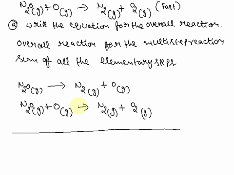 the-decomposition-of-nitrous-oxide-n2o-is-believed-to-occur-by-a-two-step-mechanism-n2og-n2g-og-slow-n2og-og-n2g-o2g-fast-a-write-the-equation-for-the-overall-reaction-b-write-the-raw-law-fo-95342