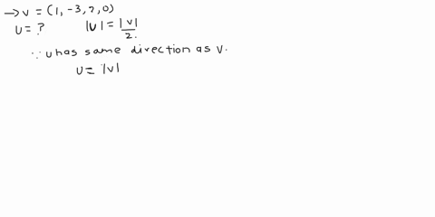 given-the-vector-v-1-3-2-0-find-u-according-to-the-following-parameters-a-u-has-the-same-direction-as-v-and-one-half-its-length-u-b-u-has-the-direction-opposite-that-of-v-and-twice-its-lengt-14244