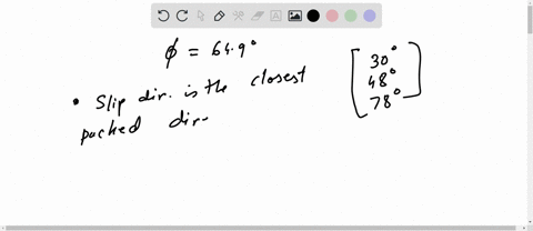 a-single-crystal-of-a-metal-is-oriented-for-a-tensile-test-such-that-its-slip-plane-normal-makes-an-angle-of-6490-with-the-tensile-axis-three-possible-slip-directions-make-angles-of-30948-an-23825