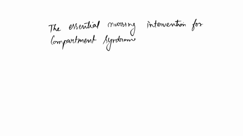 which-nursing-intervention-is-essential-in-caring-for-a-client-with-compartment-syndrome-wrapping-the-affected-extremity-with-a-compression-dressing-to-help-decrease-the-swelling-keeping-the-81518