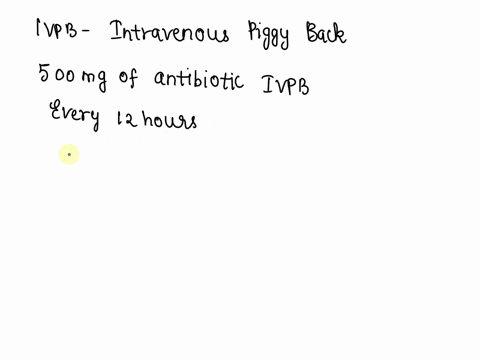 a-healthcare-provider-prescribes-500-mg-of-an-antibiotic-intravenous-piggyback-ivpb-every-12-hours-the-vial-of-antibiotic-contains-1-gram-and-indicates-that-the-addition-of-25-ml-of-sterile-08812