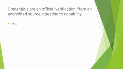 pls-help-credentials-are-an-official-verification-from-an-accredited-source-attesting-to-capability-true-false-70878