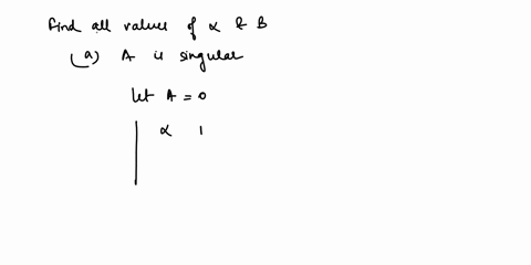 numerical-analysis-23-let-find-all-valucs-of-and-for-which-a-is-singular-c-a-is-symmetric-a-is-strictly-diagonally-dominant-d-a-is-positive-definite-13626