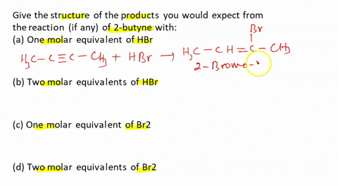 please-help-from-a-to-l-give-the-structure-of-the-products-you-would-expect-from-the-reaction-if-any-of-2-butyne-with-a-one-molar-equivalent-of-hbr-b-two-molar-equivalents-of-hbr-c-one-molar-77587