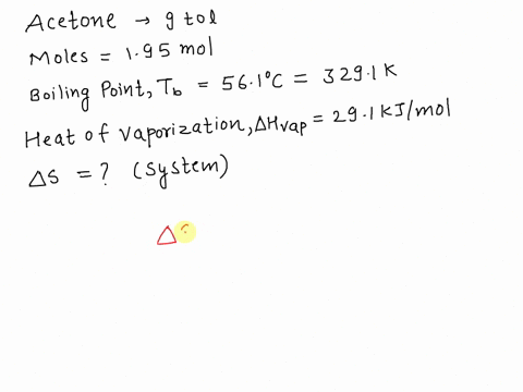 calculate-the-change-in-entropy-that-occurs-in-the-system-when-195-molmol-of-acetone-c3h6oc3h6o-condenses-from-a-gas-to-a-liquid-at-its-normal-boiling-point-561-cc-the-heat-of-vaporization-i-50052