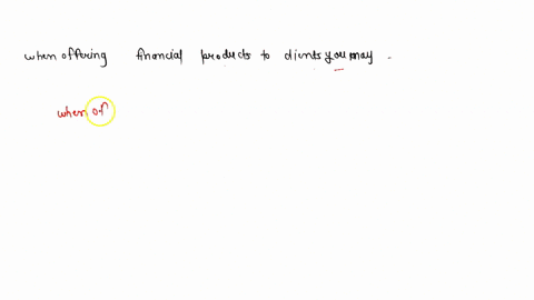 when-offering-financial-products-to-clients-you-may-57564